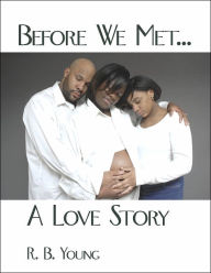 Title: Before We Met...A Love Story, Author: R B Young