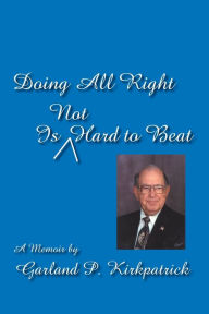 Title: Doing All Right Is Not Hard to Beat, Author: Garland P Kirkpatrick