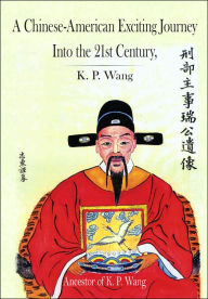 Title: A Chinese-American Exciting Journey Into The 21st Century, Author: K P Wang