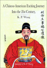 Title: A Chinese-American Exciting Journey Into the 21st Century, Author: K P Wang