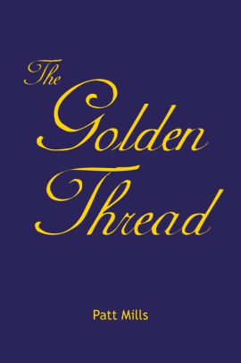 The Golden Thread By Patt Mills Paperback Barnes Noble