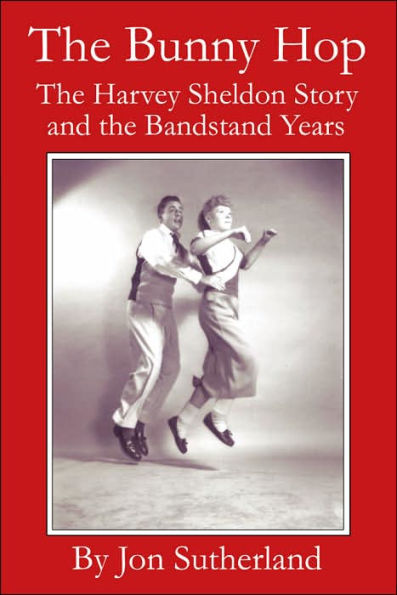 The Bunny Hop: The Harvey Sheldon Story and the Bandstand Years