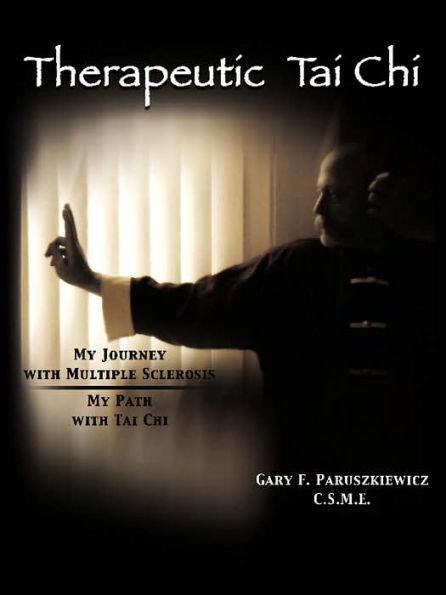 Therapeutic Tai Chi: My Journey with Multiple Sclerosis My Path with Tai Chi