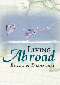 Title: Living Abroad - Bingo Or Disaster, Author: Hermann Lischer