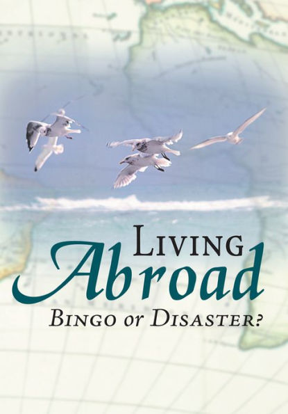 Living Abroad - Bingo Or Disaster