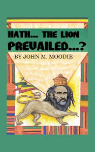Title: Hath...The Lion Prevailed...?, Author: John M Moodie