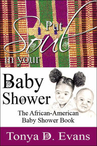 Title: Put Soul in Your Baby Shower: The African-American Baby Shower Book, Author: Tonya D Evans