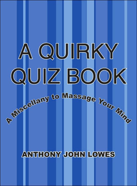 A Quirky Quiz Book: A Miscellany to Massage Your Mind