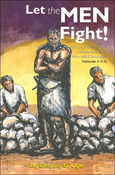 Let the Men Fight!: A Frank Discussion of African-American and Christianity
