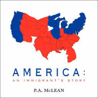 Title: America: An Immigrant's Story, Author: P A McLean
