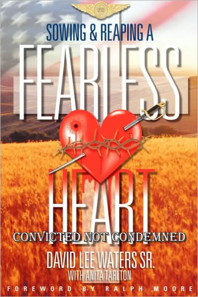 Sowing and Reaping A Fearless Heart: Convicted Not Condemned