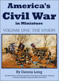 Title: America's Civil War in Miniature: Vol. 1 the Union, Author: Dennis Long