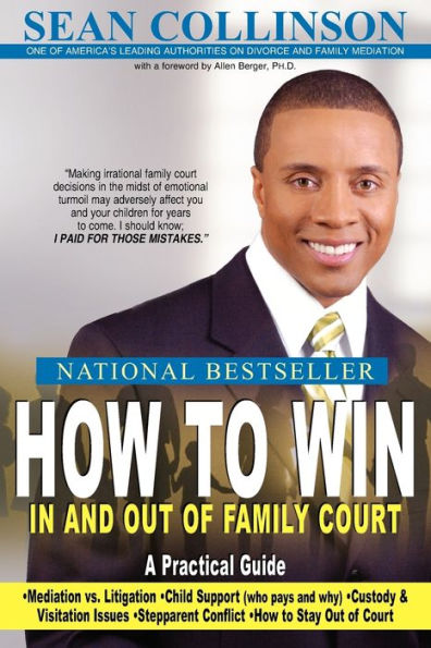 HOW TO WIN AND OUT OF FAMILY COURT: A Practical Guide