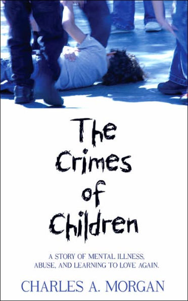 The Crimes of Children: A Story Mental Illness, Abuse, and Learning to Love Again.