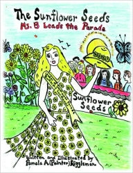 Title: The Sunflower Seeds: Ms. B Leads the Parade, Author: Pamela A Riggleman