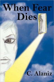 Title: When Fear Dies, Author: C Alaniz