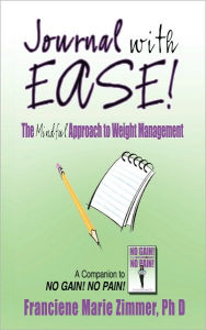 Title: JOURNAL WITH EASE!: The Mindful Approach to Weight Management, Author: Franciene Marie Zimmer