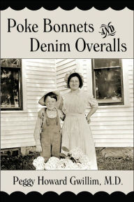 Title: Poke Bonnets and Denim Overalls, Author: Peggy Howard Gwillim M D