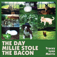 Title: The Day Millie Stole the Bacon, Author: Tracey Lynn Morris