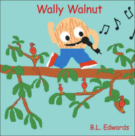 Title: Wally Walnut, Author: B L Edwards