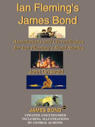 Title: Ian Fleming's James Bond: Annotations and Chronologies for Ian Fleming's Bond Stories, Author: John Griswold