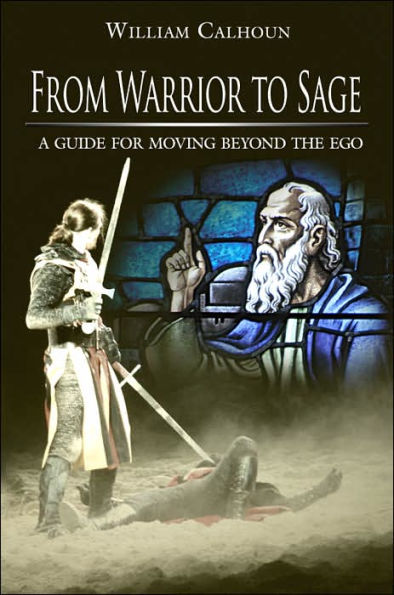 From Warrior to Sage: A guide for moving beyond the ego