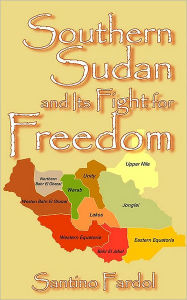 Title: Southern Sudan and Its Fight for Freedom, Author: Santino Fardol