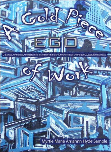 A Cold Piece of Work: EGO Untamed, Untrained, Undisciplined Incredibly Immature Juvenile Thug Delinquent, Absolutely Declasse