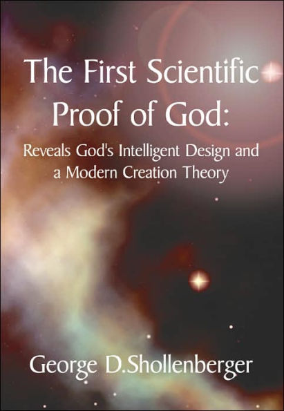 The First Scientific Proof of God: : Reveals God's Intelligent Design and a Modern Creation Theory