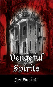 Title: Vengeful Spirits, Author: Jay Duckett