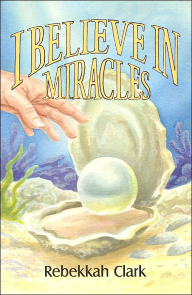 I Believe in Miracles: Pearls of Great Price