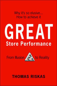 Title: Great Store Performance: From Illusion to Reality, Author: Thomas Riskas