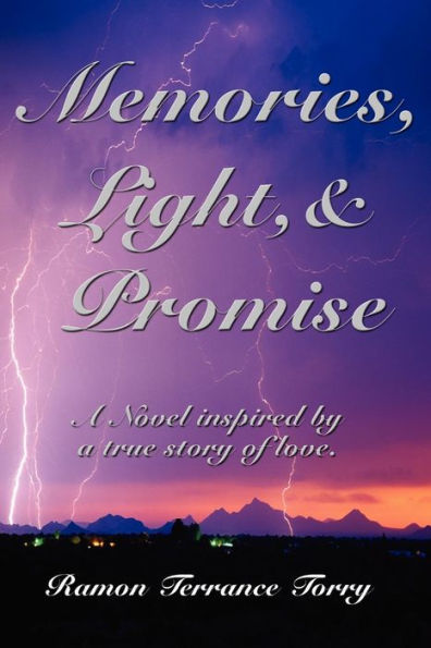 Memories, Light, & Promise: a Novel inspired by true story of love.