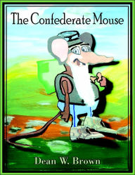 Title: The Confederate Mouse, Author: Dean W Brown