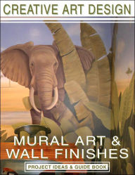 Title: Creative Art Design: Mural Art & Wall Finishes: Project Ideas & Guidebook, Author: Heidi MacDonald