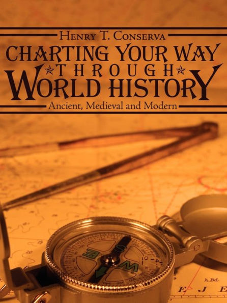 CHARTING YOUR WAY THROUGH WORLD HISTORY: Ancient, Medieval and Modern