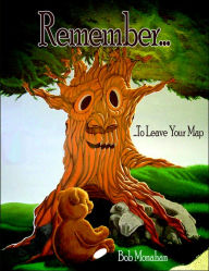 Title: Remember...: ...To Leave Your Map, Author: Bob Monahan