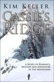 Title: Cassie's Ridge: A Novel of Romance, Mystery and Adventure in The Mountains, Author: Kim Keller
