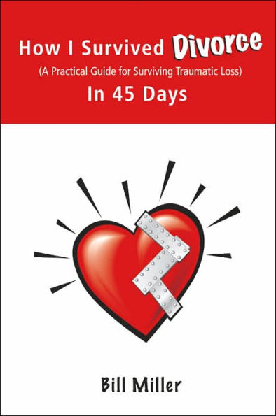 How I Survived Divorce - 45 Days: A Practical Guide for Surviving Traumatic Loss