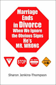 Title: Marriage Ends in Divorce When We Ignore the Obvious Signs He's MR. WRONG, Author: Sharon Jenkins-Thompson