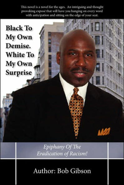 Black To My Own Demise. White To My Own Surprise: Epiphany Of The Eradication of Racism!
