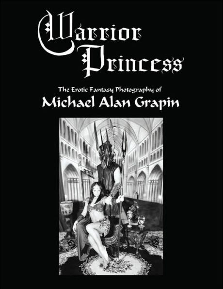 Warrior Princess: The Erotic Fantasy Photography of Michael Alan Grapin