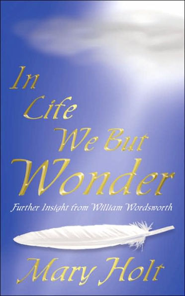 In Life We But Wonder: Further Insight from William Wordsworth