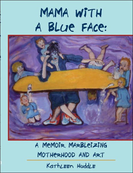 MAMA WITH A BLUE FACE: A MEMOIR MARBLEIZING MOTHERHOOD AND ART