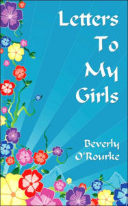 Title: Letters To My Girls: The Rules For Living A Blessed Life, Author: Beverly O'Rourke