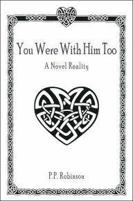 Title: You Were With Him Too: A Novel Reality, Author: P P Robinson