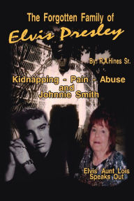 Title: The Forgotten Family of Elvis Presley: Elvis' Aunt Lois Smith Speaks Out, Author: Rob Hines
