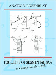 Title: Tool Life of Segmental Saw at Cutting Stainless Steels, Author: Anatoly Rozenblat