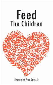 Title: Feed The Children, Author: Evangelist Fred Cato Jr