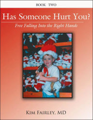 Title: Has Someone Hurt You?: Free Falling into the Right Hands Book Two, Author: Kim Fairley MD